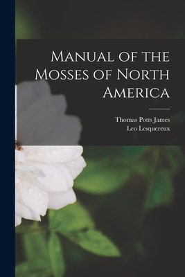 Manual of the Mosses of North America - Leo Lesquereux