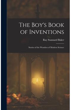 Poza produsului The Boy's Book of Inventions: Stories of the Wonders of Modern Science - Ray Stannard Baker
