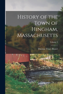History of the Town of Hingham, Massachusetts; Volume 2 - Thomas Tracy Bouvé