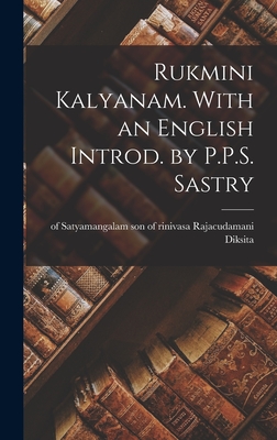 Rukmini kalyanam. With an English introd. by P.P.S. Sastry - Son Of Rinivasa Rajacudamani Diksita