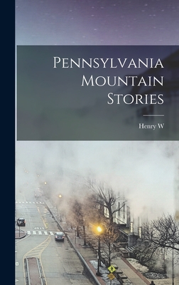 Coperta cărții 'Pennsylvania Mountain Stories - Henry W. B. 1880 Shoemaker'