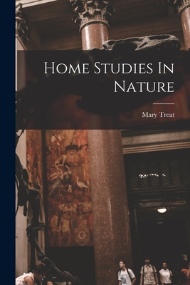 Home Studies In Nature - Mary Treat