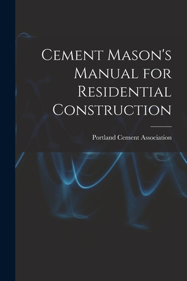 Cement Mason's Manual for Residential Construction - Portland Cement Association