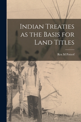 Indian Treaties as the Basis for Land Titles - Rex M. Potterf