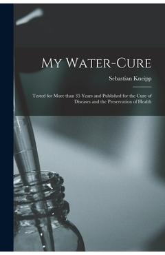 Coperta cărții 'My Water-cure: Tested for More Than 35 Years and Published for the Cure of Diseases and the Preservation of Health -'