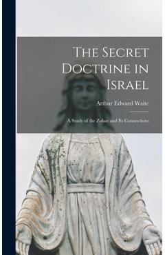 Poza produsului The Secret Doctrine in Israel: a Study of the Zohar and Its Connections - Arthur Edward 1857-1942 Waite