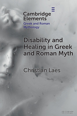 Disability and Healing in Greek and Roman Myth - Christian Laes