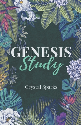 Genesis Study: A Beginners Study Guide into the Book of Genesis - Crystal Sparks