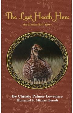 Coperta cărții 'The Last Heath Hen: An Extinction Story - Christie Palmer Lowrance'