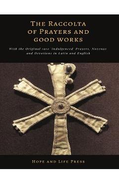 Coperta cărții 'The Raccolta of Prayers and Good Works: With the Original 1910 'Indulgenced' Prayers, Novenas and Devotions in Latin'