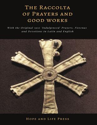 Coperta cărții 'The Raccolta of Prayers and Good Works: With the Original 1910 'Indulgenced' Prayers, Novenas and Devotions in Latin'