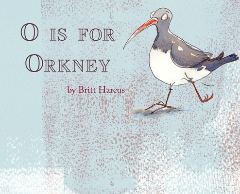 O is for Orkney: A-Z of the Orkney Islands - Britt Harcus