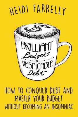 Coperta cărții 'Brilliant Budgets and Despicable Debt: How to Conquer Debt and Master Your Budget - Without Becoming an Insomniac -'