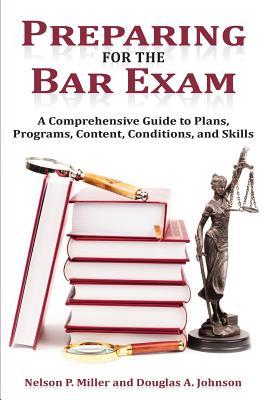 Preparing for the Bar Exam: A Comprehensive Guide to Plans, Programs, Content, Conditions, and Skills - Nelson P. Miller