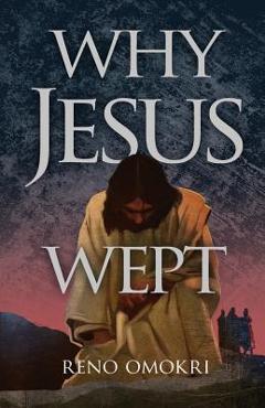 Poza produsului Why Jesus Wept - Reno Omokri