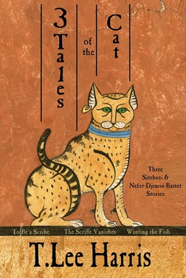 3 Tales of the Cat: 3 Sitehuti & Nefer-Djenou-Bastet Stories - T. Lee Harris