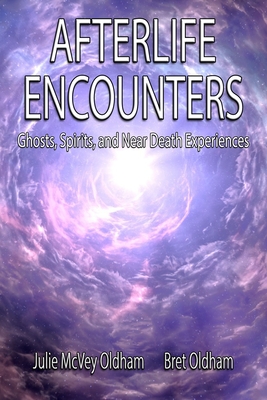 Afterlife Encounters: Ghosts, Spirits, and Near Death Experiences - Julie Mcvey-oldham