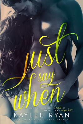 Just Say When - Kaylee Ryan