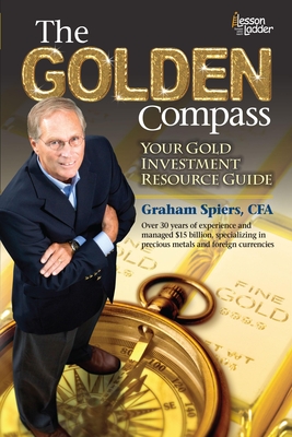 The Golden Compass: Your Gold Investment Resource Guide - Graham Spiers