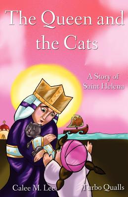 The Queen and the Cats: A Story of Saint Helena - Calee M. Lee