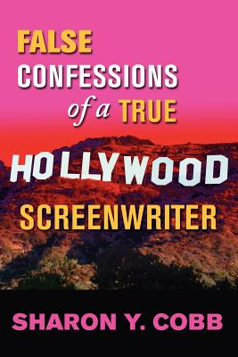 Coperta cărții 'False Confessions of a True Hollywood Screenwriter - Sharon Y. Cobb'