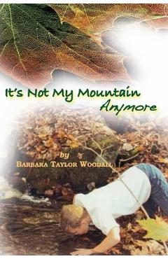 It's Not My Mountain Anymore - Barbara Taylor Woodall