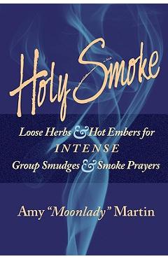 Coperta cărții 'Holy Smoke: Loose Herbs & Hot Embers for Intense Group Smudges & Smoke Prayers - Scooter Smith'