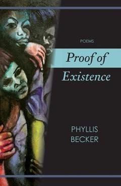 Coperta cărții 'Proof of Existence: Poems - Phyllis Becker'