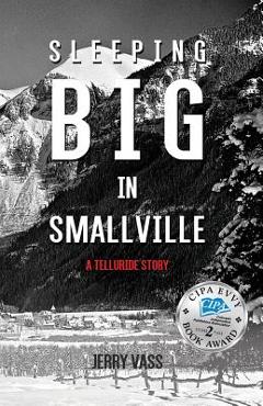 Coperta cărții 'Sleeping Big in Smallville: A Telluride Story - Jerry Vass'