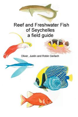 Reef and Freshwater Fish of Seychelles: A Field Guide - Oliver Gerlach