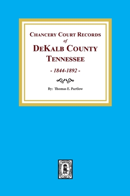 Coperta cărții 'Chancery Court Records of DeKalb County, Tennessee, 1844-1892. - Thomas E. Partlow'
