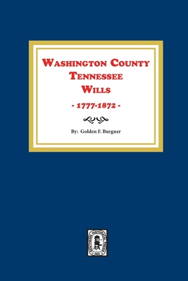 Washington County, Tennessee Wills, 1777-1872. - Golden F. Burgner