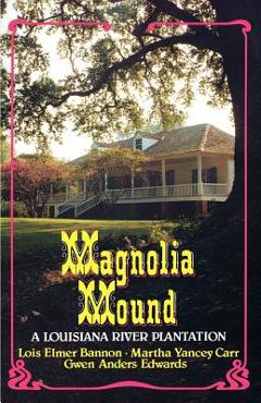 Coperta cărții 'Magnolia Mound: A Louisiana River Plantation - Lois Elmer Bannon'