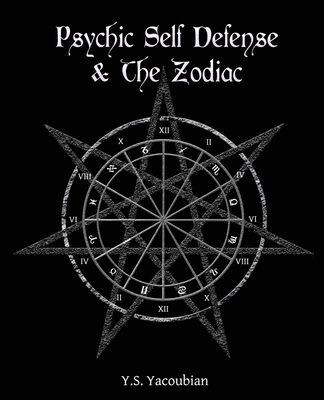 Psychic Self-Defense & the Zodiac - Y. S. Yacoubian