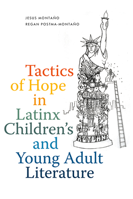 Tactics of Hope in Latinx Children's and Young Adult Literature - Jesus Montao