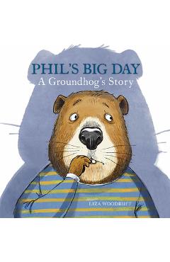 Poza produsului Phil's Big Day: A Groundhog's Story - Liza Woodruff