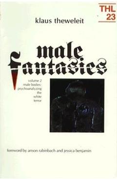 Coperta cărții 'Male Fantasies: Volume 2: Male Bodies: Psychoanalyzing the White Terror Volume 23 - Klaus Theweleit'