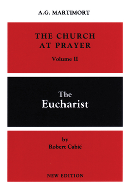 The Church at Prayer: Volume II: The Eucharist Volume 2 - A. -g Martimort