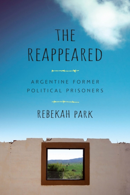 The Reappeared: Argentine Former Political Prisoners - Rebekah Park