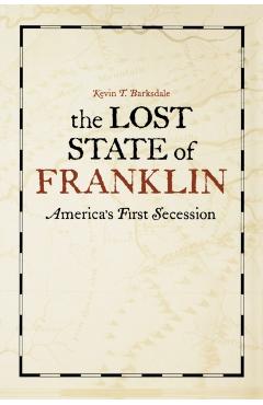 Poza produsului The Lost State of Franklin: America's First Secession - Kevin T. Barksdale