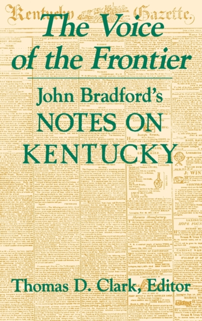 The Voice of the Frontier: John Bradford's Notes on Kentucky - Thomas D. Clark