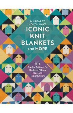 Coperta cărții 'Margaret Holzmann's Iconic Knit Blankets and More: 30+ Graphic Patterns for Blankets, Pillows, Tops, and Table Runners'