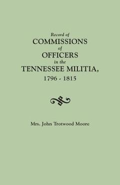 Coperta cărții 'Record of Commissions of Officers in the Tennessee Militia, 1796-1815 - John T. Moore'