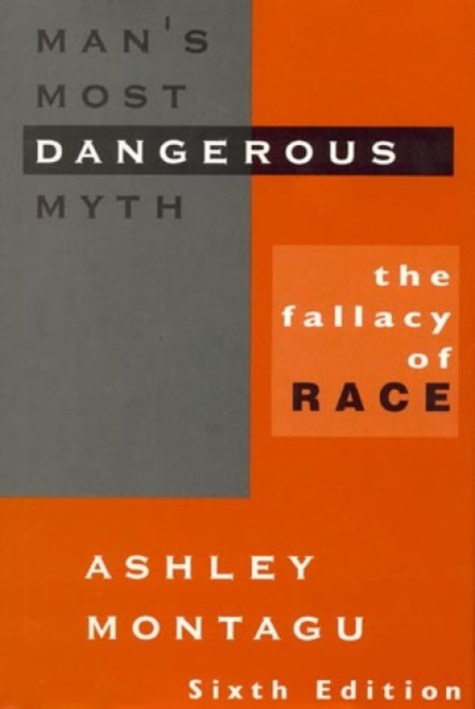 Man's Most Dangerous Myth: The Fallacy of Race - Ashley Montagu