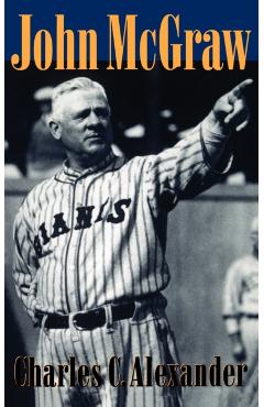 Coperta cărții 'John McGraw - Charles C. Alexander'