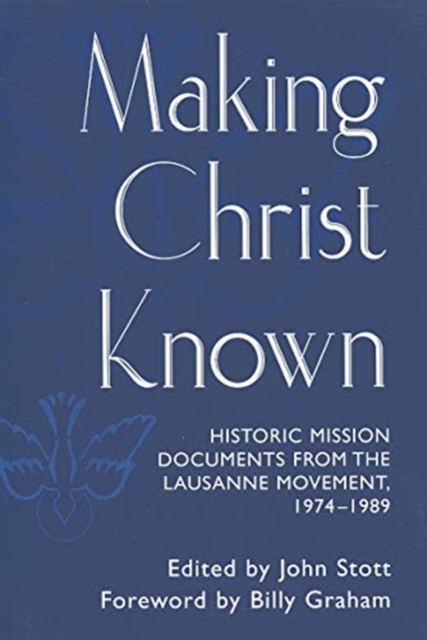 Making Christ Known: Historic Mission Documents from the Lausanne Movement 1974-1989 - John Stott