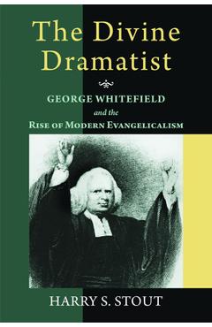 Coperta cărții 'The Divine Dramatist: George Whitefield and the Rise of Modern Evangelicalism - Harry S. Stout'