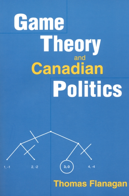 Game Theory and Canadian Politics - Thomas Flanagan