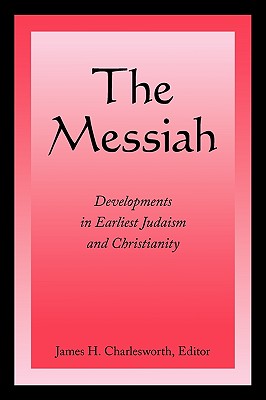 The Messiah: Developments in Earliest Judaism and Christianity - James H. Charlesworth