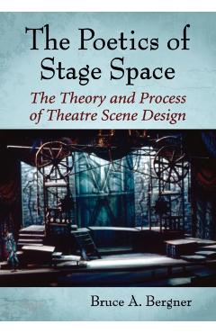 Poza produsului Poetics of Stage Space: The Theory and Process of Theatre Scene Design - Bruce A. Bergner